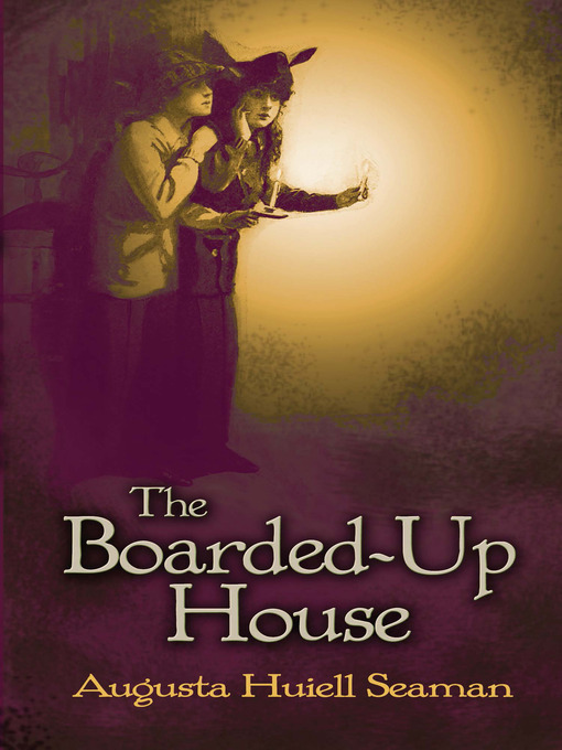 Title details for The Boarded-Up House by Augusta Huiell Seaman - Available